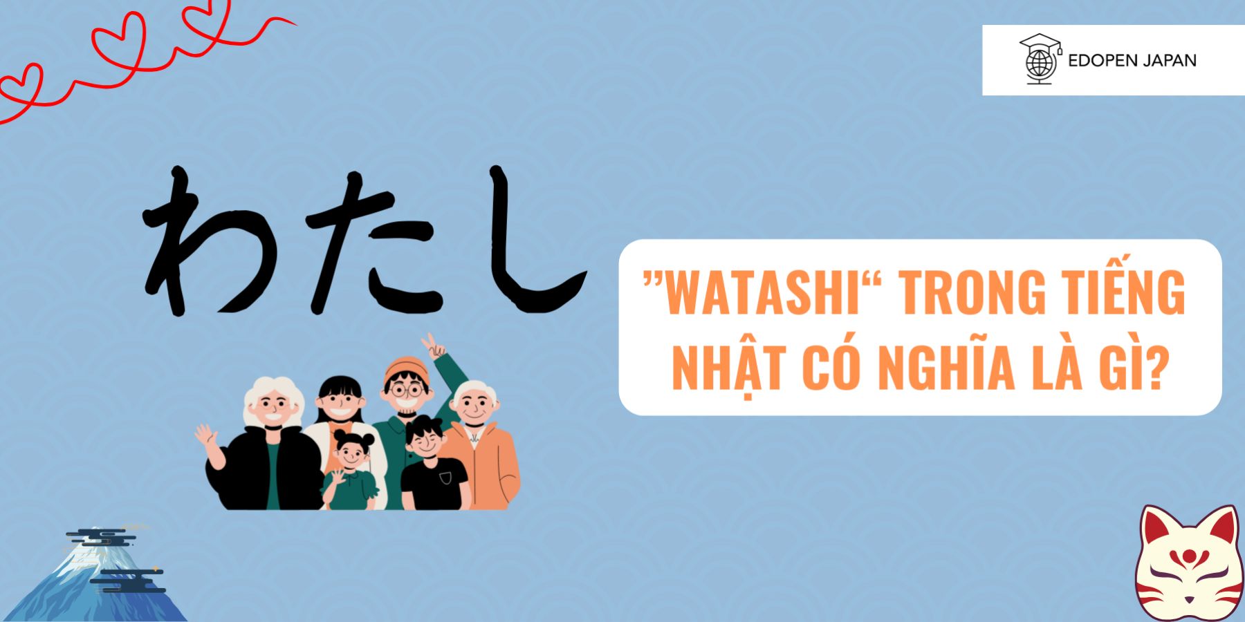 Ảnh minh họa cho bài viết chuyên mục Học tiếng Nhật: Watashi là gì? Ý nghĩa và cách sử dụng trong tiếng Nhật