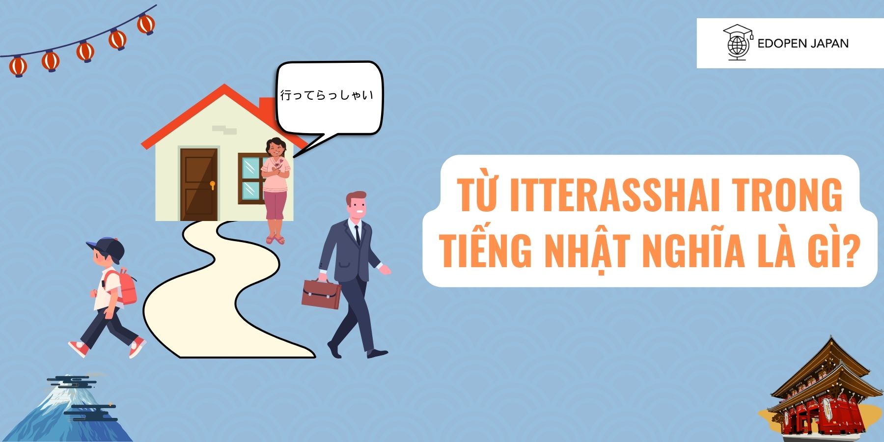 Ảnh minh họa bài viết 3 phút hiểu ngay Itterasshai là gì? Và 8 cách chào tạm biệt khác trong tiếng Nhật trên Mokumoku